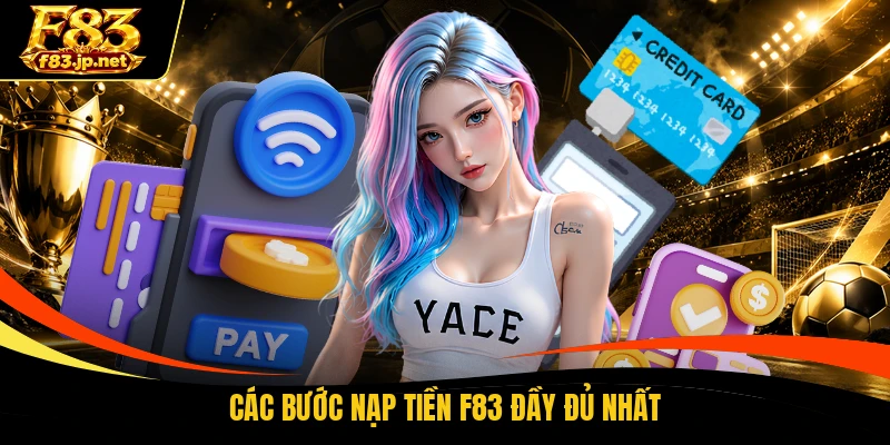 Các bước nạp tiền F83 đầy đủ nhất