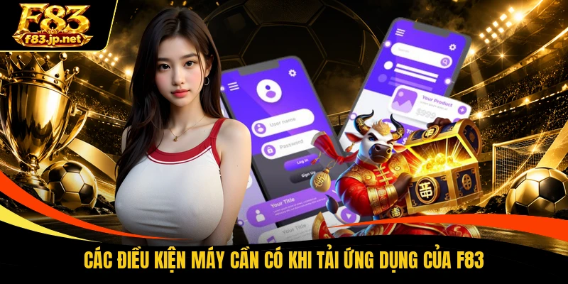 Các điều kiện máy cần có khi tải ứng dụng của F83