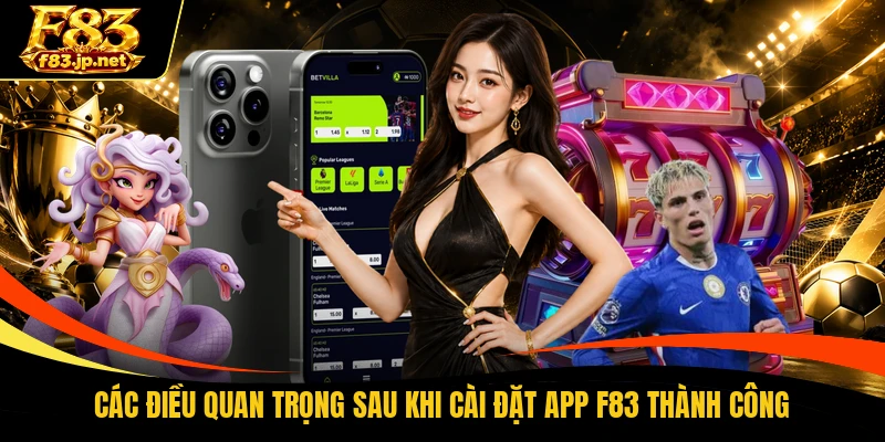 Các điều quan trọng sau khi cài đặt app F83 thành công