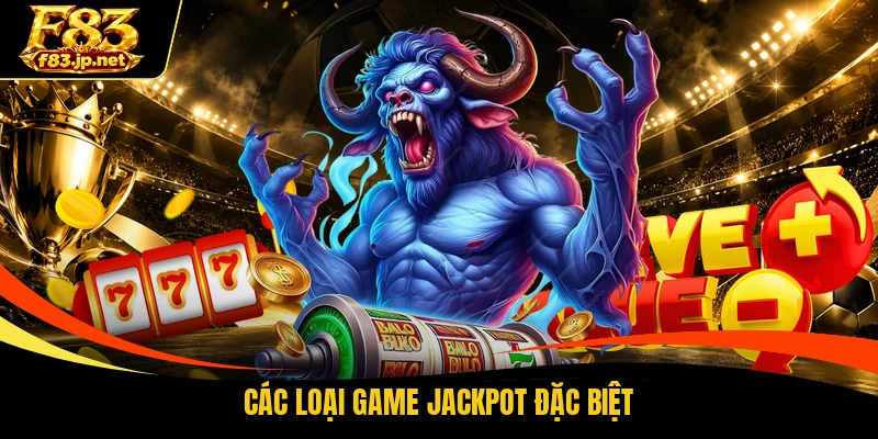 Các loại game jackpot đặc biệt