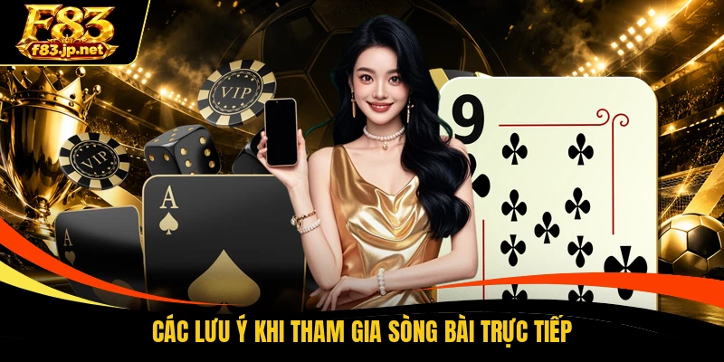 Các lưu ý khi tham gia sòng bài trực tiếp
