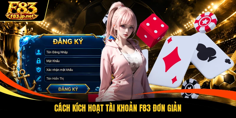 Cách kích hoạt tài khoản F83 đơn giản