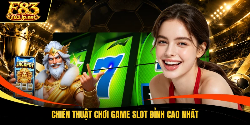 Chiến thuật chơi game slot đỉnh cao nhất
