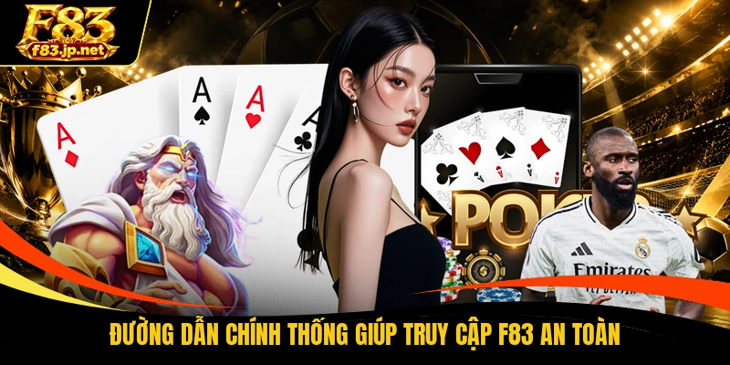 Đường dẫn chính thống giúp truy cập F83 an toàn
