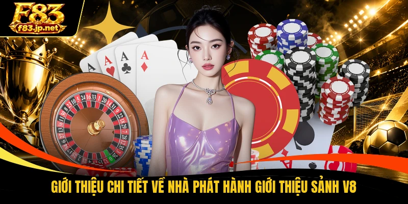 Giới thiệu chi tiết về nhà phát hành giới thiệu sảnh V8