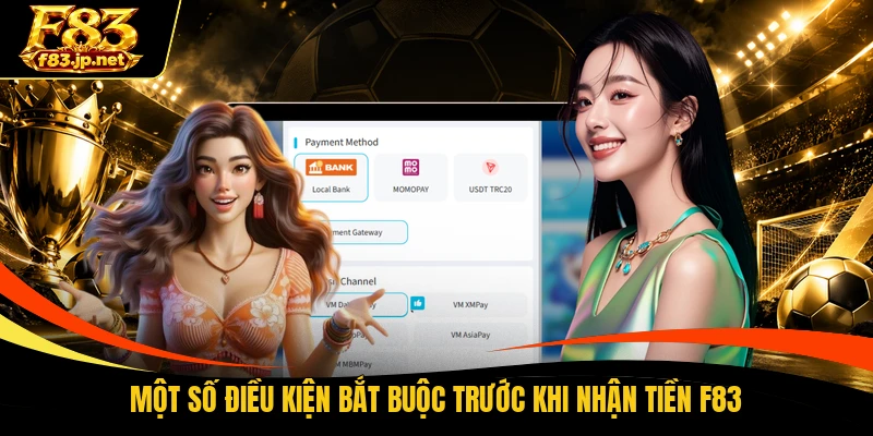 Một số điều kiện bắt buộc trước khi nhận tiền F83