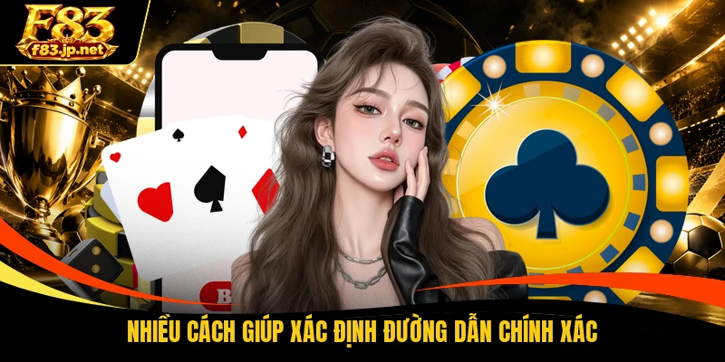 Nhiều cách giúp xác định đường dẫn chính xác