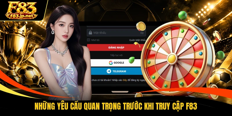 Những yêu cầu quan trọng trước khi truy cập F83