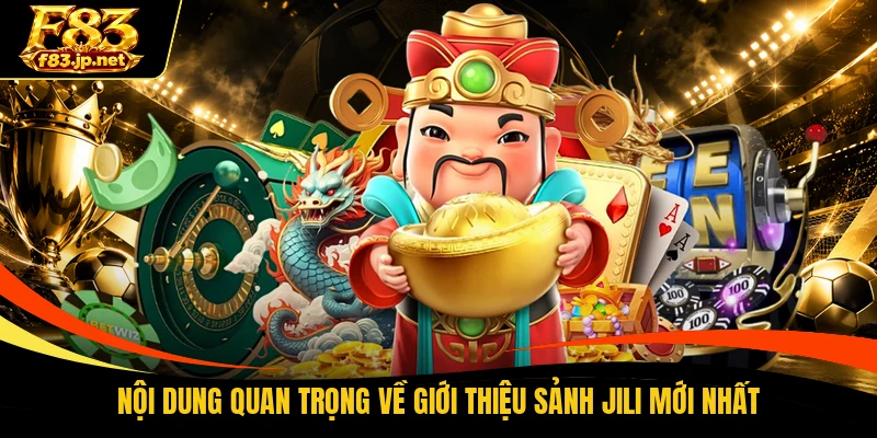 Nội dung quan trọng về giới thiệu sảnh JILI mới nhất