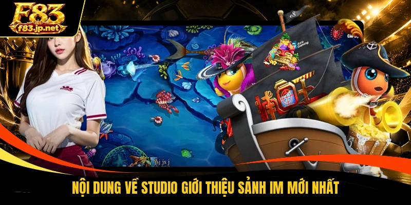 Nội dung về studio giới thiệu sảnh IM mới nhất
