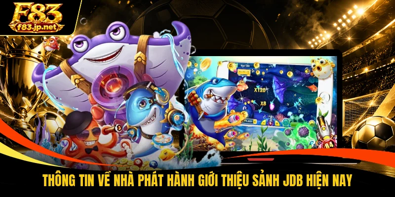 Thông tin về nhà phát hành giới thiệu sảnh JDB hiện nay