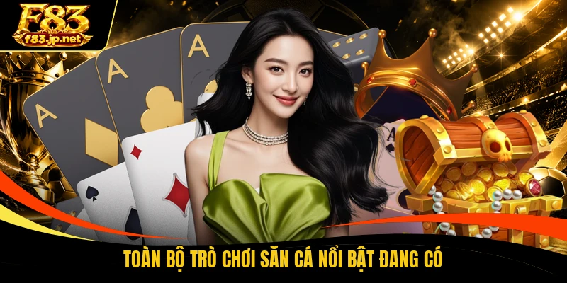 Toàn bộ trò chơi săn cá nổi bật đang có